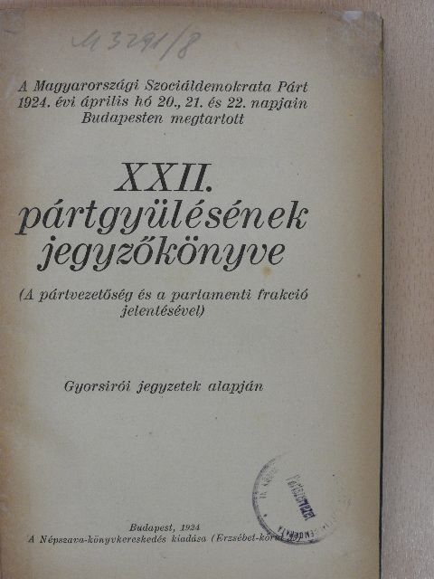 A Magyarországi Szociáldemokrata Párt 1924. évi április hó 20., 21. és 22. napjain Budapesten megtartott XXII. pártgyülésének jegyzőkönyve [antikvár]