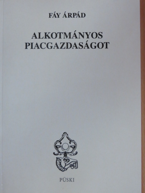 Fáy Árpád - Alkotmányos piacgazdaságot [antikvár]