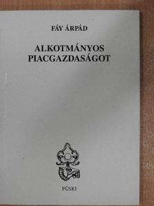 Fáy Árpád - Alkotmányos piacgazdaságot [antikvár]