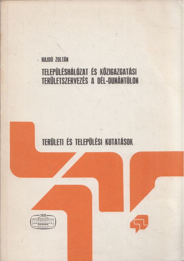 HAJDÚ ZOLTÁN - Településhálózat és közigazgatási területszervezés a Dél-Dunántúlon [antikvár]