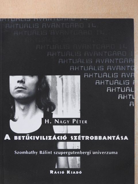 H. Nagy Péter - A betűcivilizáció szétrobbantása [antikvár]