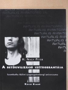 H. Nagy Péter - A betűcivilizáció szétrobbantása [antikvár]