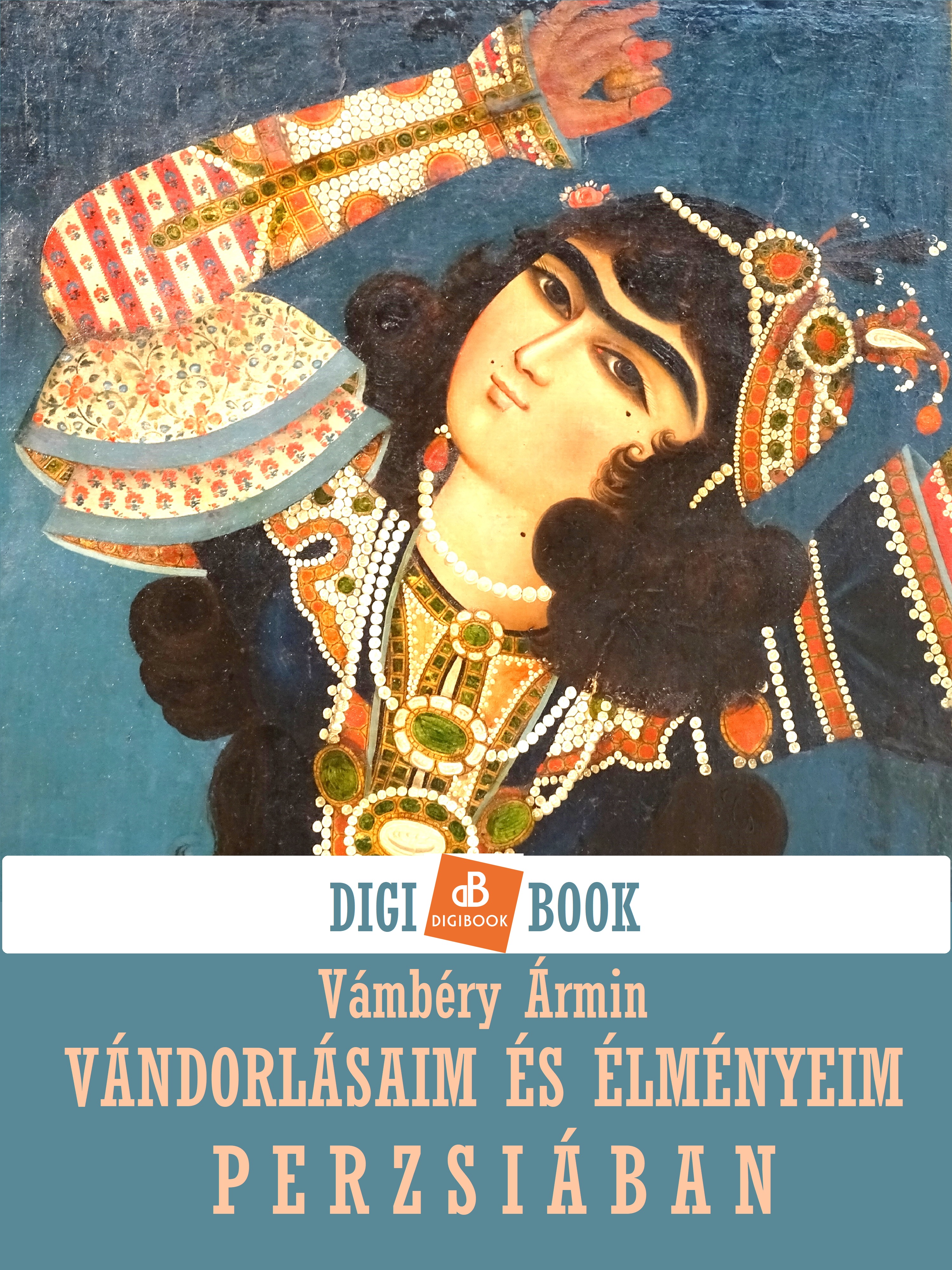 Vámbéry Ármin - Vándorlásaim és élményeim Perzsiában [eKönyv: epub, mobi]
