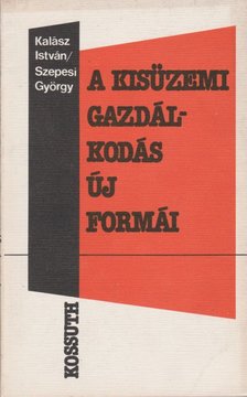 Szepesi György, Kalász István - A kisüzemi gazdálkodás új formái [antikvár]