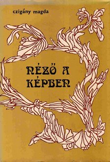 Czigány Magda - Néző a képben [antikvár]