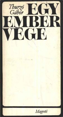 THURZÓ GÁBOR - Egy ember vége [antikvár]