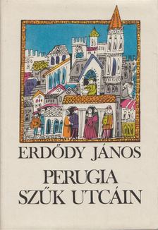 ERDŐDY JÁNOS - Perugia szűk utcáin (dedikált) [antikvár]