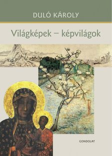 Duló Károly - Világképek - képvilágok [antikvár]