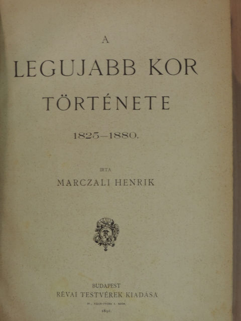 Marczali Henrik - A legujabb kor története 1825-1880 [antikvár]