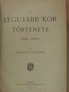 Marczali Henrik - A legujabb kor története 1825-1880 [antikvár]