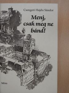 Csengeri Hajdu Sándor - Menj, csak meg ne bánd! (dedikált példány) [antikvár]