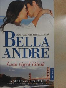 Bella Andre - Csak téged látlak [antikvár]