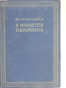 Dr. Szabó László - A hirdetés tudománya [antikvár]
