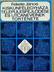 Fekete János - Kiskunfélegyháza településfejlődése és utcaneveinek története [antikvár]