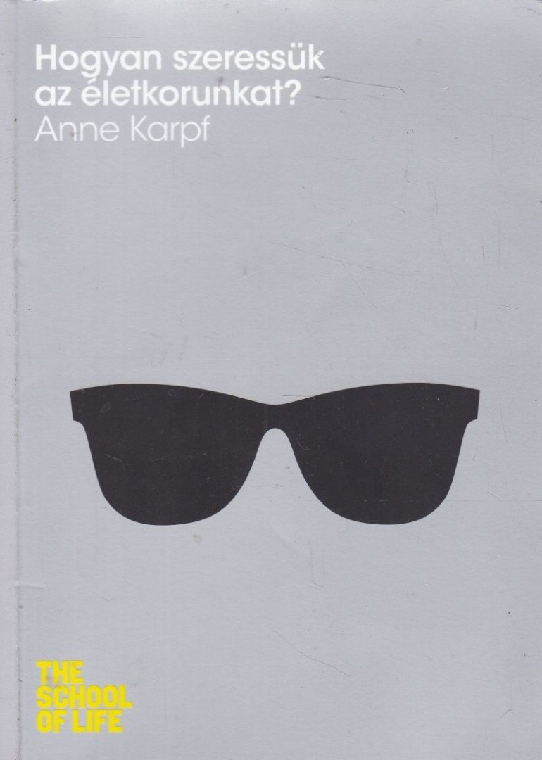 Karpf, Anne - Hogyan szeressük az életkorunkat? [antikvár]
