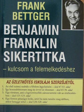 Frank Bettger - Benjamin Franklin sikertitka - kulcsom a felemelkedéshez [antikvár]