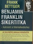 Frank Bettger - Benjamin Franklin sikertitka - kulcsom a felemelkedéshez [antikvár]