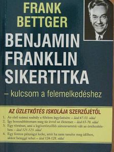 Frank Bettger - Benjamin Franklin sikertitka - kulcsom a felemelkedéshez [antikvár]