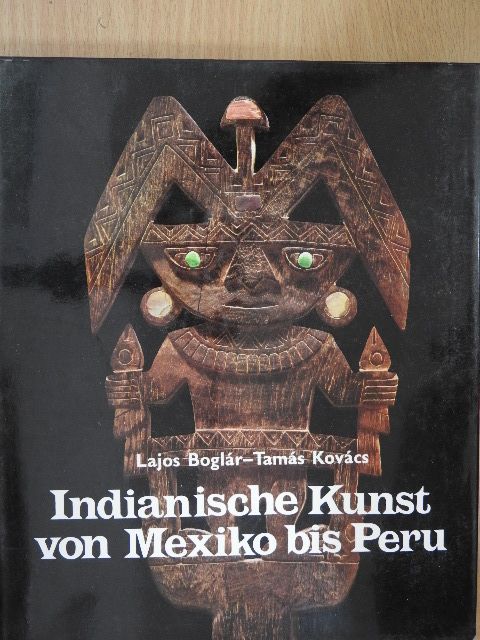 Boglár Lajos - Indianische Kunst von Mexiko bis Peru [antikvár]