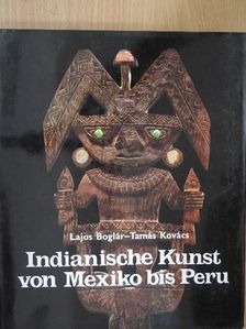 Boglár Lajos - Indianische Kunst von Mexiko bis Peru [antikvár]