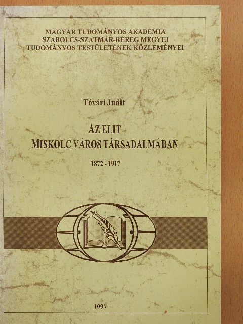 Tóvári Judit - Az elit Miskolc város társadalmában [antikvár]