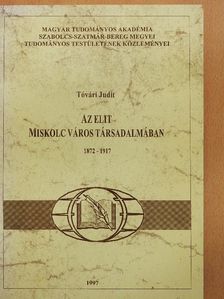 Tóvári Judit - Az elit Miskolc város társadalmában [antikvár]