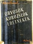 Alexis Carrel - Orvosok, kuruzslók, eretnekek [antikvár]
