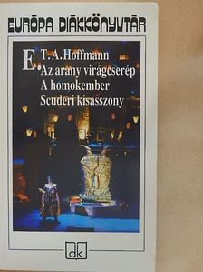 E. T. A. Hoffman - Az arany virágcserép/A homokember/Scuderi kisasszony [antikvár]