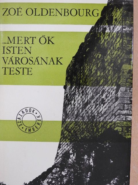 Zoé Oldenbourg - ...mert ők Isten városának teste [antikvár]