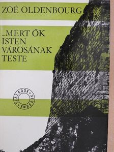 Zoé Oldenbourg - ...mert ők Isten városának teste [antikvár]