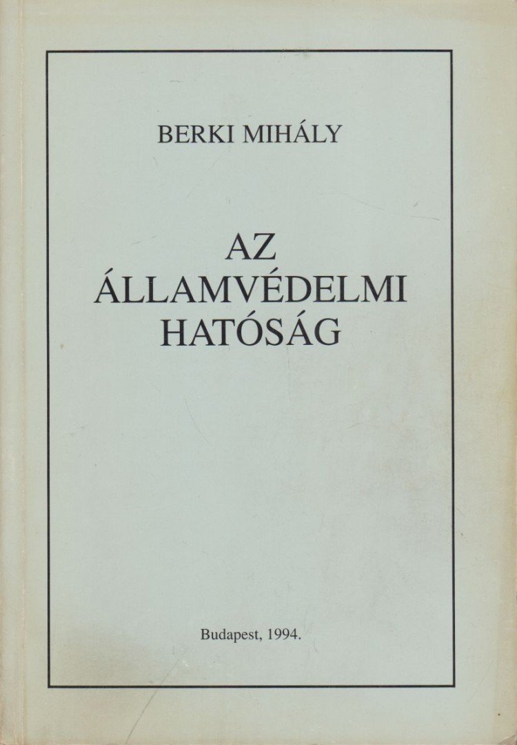 Berki Mihály - Az Államvédelmi Hatóság [antikvár]