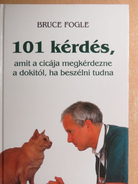 Dr. Bruce Fogle - 101 kérdés, amit a cicája megkérdezne a dokitól, ha beszélni tudna [antikvár]