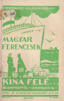 P. Károlyi Bernát - Magyar ferencesek Kína felé... I. [antikvár]