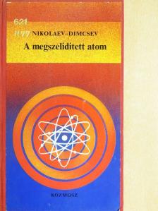 Atanasz Nikolaev - A megszelídített atom [antikvár]