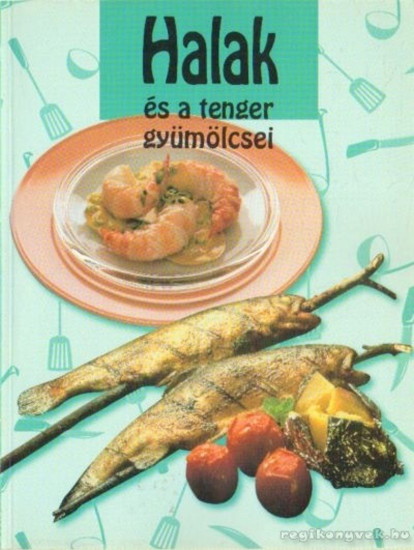 Várlaki Tibor - Halak és a tenger gyümölcsei [antikvár]
