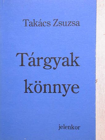 Takács Zsuzsa - Tárgyak könnye [antikvár]