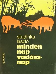 Studinka László - Minden nap vadásznap [antikvár]