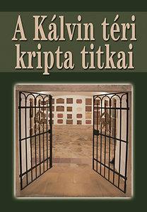 CSONTÓ SÁNDOR, HADIK ANDRÁS, HERMANN RÓB - A Kálvin téri kripta titkai