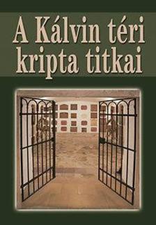 CSONTÓ SÁNDOR, HADIK ANDRÁS, HERMANN RÓB - A Kálvin téri kripta titkai