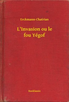 Erckmann-Chatrian - L'Invasion ou le fou Yégof [eKönyv: epub, mobi]