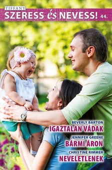 Beverly Barton, Jennifer Greene, Christine Rimmer - Szeress és nevess! 44. kötet - Igaztalan vádak, Bármi áron, Neveletlenek [eKönyv: epub, mobi]