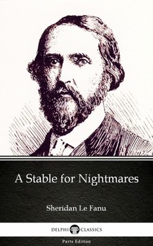 Delphi Classics Sheridan Le Fanu, - A Stable for Nightmares by Sheridan Le Fanu - Delphi Classics (Illustrated) [eKönyv: epub, mobi]