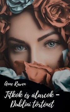 Raven Anne - Titkok és álarcok - Dublini történet [eKönyv: epub, mobi]