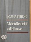 Kozma Ferenc - A körültekintő vállalkozás [antikvár]