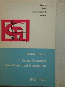 Bárány Ferenc - A Csongrád megyei forradalmi munkásmozgalom [antikvár]