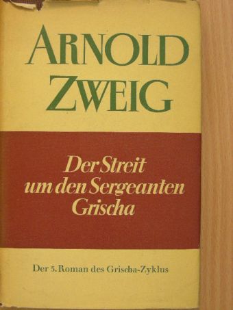Arnold Zweig - Der Streit um den Sergeanten Grischa [antikvár]