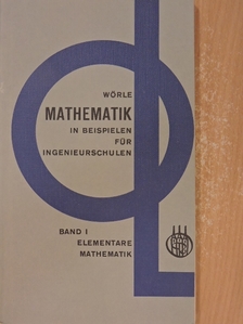 Dr. Helmut Wörle - Mathematik in Beispielen für Ingenieurschulen I. [antikvár]