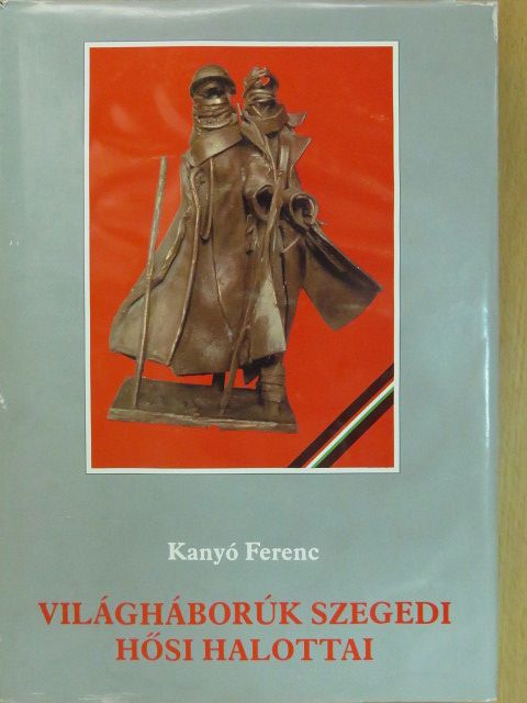 Kanyó Ferenc - Világháborúk szegedi hősi halottai (dedikált példány) [antikvár]