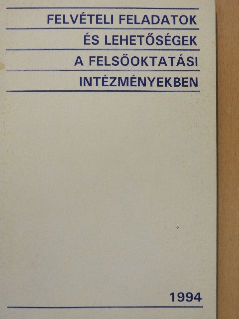 Felvételi feladatok és lehetőségek a felsőoktatási intézményekben 1994. [antikvár]