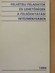 Felvételi feladatok és lehetőségek a felsőoktatási intézményekben 1994. [antikvár]